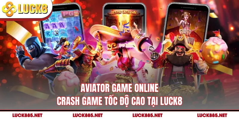 Aviator Game Online - Crash Game Tốc Độ Cao Tại LUCK8