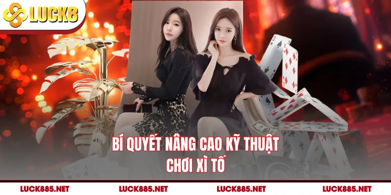 Bí quyết nâng cao kỹ thuật chơi xì tố