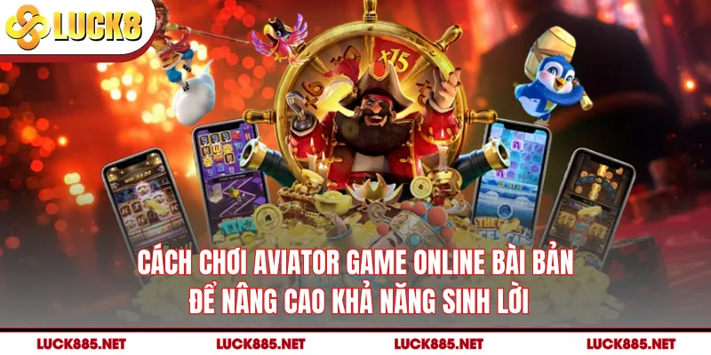 Cách chơi Aviator game online bài bản để nâng cao khả năng sinh lời