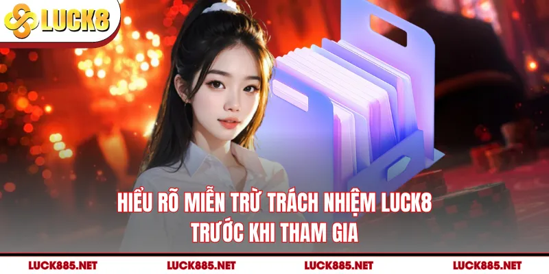 Hiểu rõ miễn trừ trách nhiệm LUCK8 trước khi tham gia