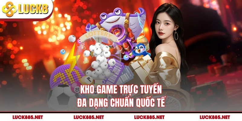 Kho game trực tuyến đa dạng chuẩn quốc tế
