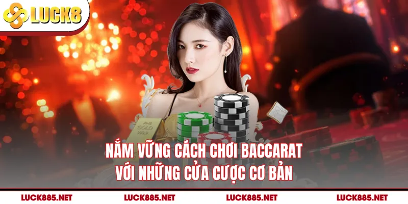 Nắm vững cách chơi baccarat với những cửa cược cơ bản