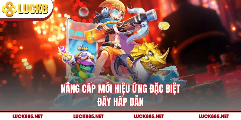 Nâng cấp mới hiệu ứng đặc biệt đầy hấp dẫn