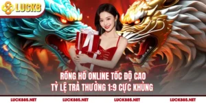 Rồng Hổ Online Tốc Độ Cao, Tỷ Lệ Trả Thưởng 1:9 Cực Khủng