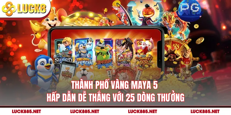 Thành Phố Vàng Maya 5 - Hấp Dẫn Dễ Thắng Với 25 Dòng Thưởng